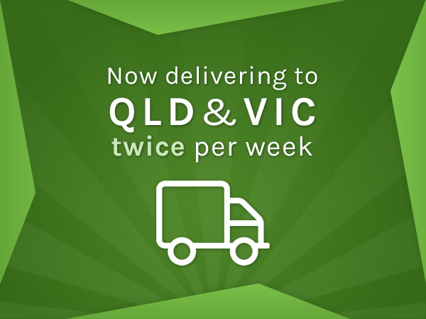 Now delivering to QLD & VIC twice per week